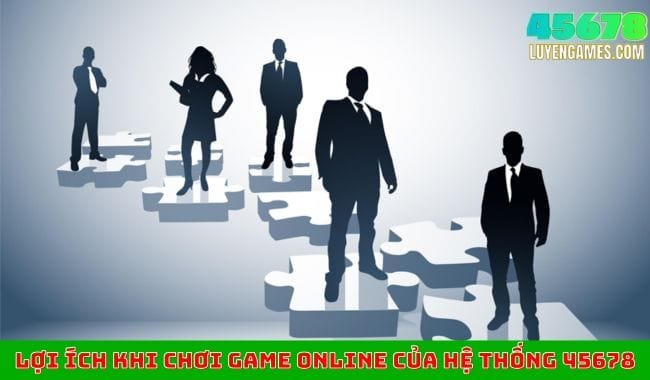 Lợi ích khi chơi game online của hệ thống 45678 Lợi ích khi chơi game online của hệ thống 45678